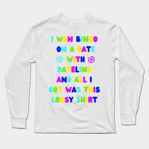 A Date With Dateline Bingo Long Sleeve T-Shirt by kaynalani